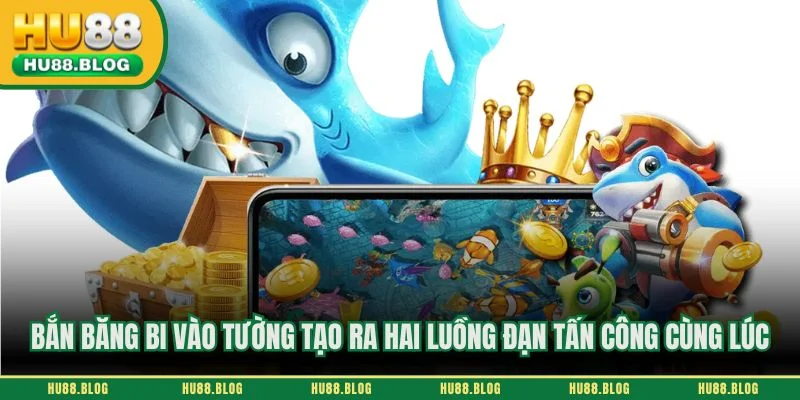 Bắn băng bi vào tường tạo ra hai luồng đạn tấn công cùng lúc