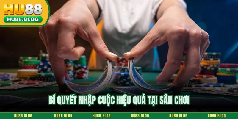 Bí quyết nhập cuộc hiệu quả tại sân chơi