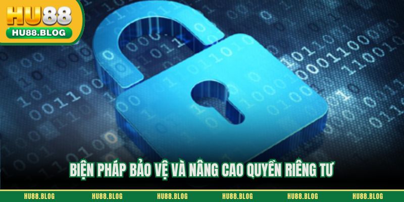 Biện pháp bảo vệ và nâng cao quyền riêng tư