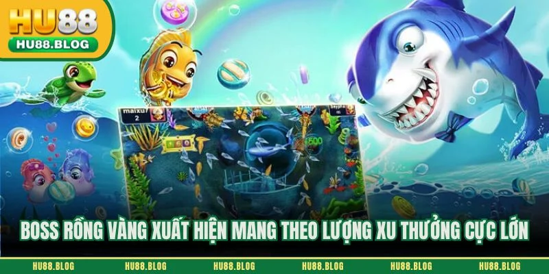 Boss rồng vàng xuất hiện mang theo lượng xu thưởng cực lớn
