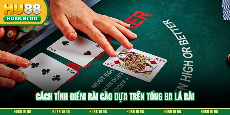 Cách tính điểm bài cào dựa trên tổng ba lá bài