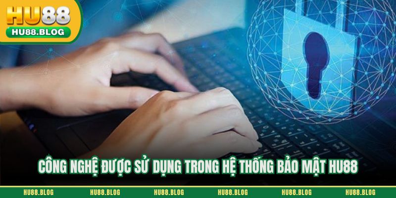 Công nghệ được sử dụng trong hệ thống bảo mật HU88