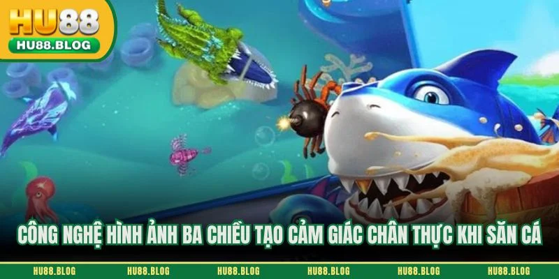 Công nghệ hình ảnh ba chiều tạo cảm giác chân thực khi săn cá