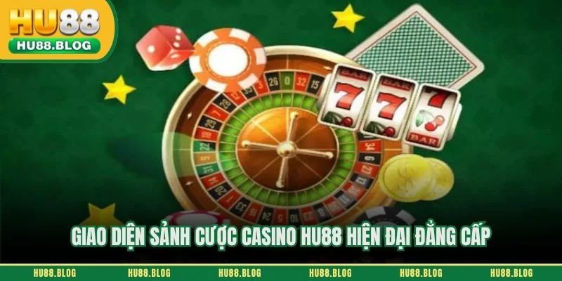 Giao diện sảnh cược casino hu88 hiện đại đẳng cấp