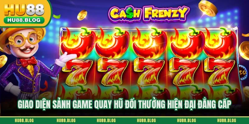 Giao diện sảnh game quay hũ đổi thưởng hiện đại đẳng cấp