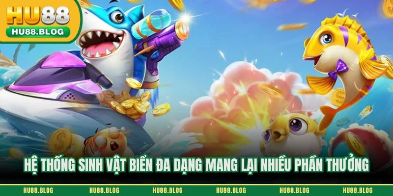 Hệ thống sinh vật biển đa dạng mang lại nhiều phần thưởng