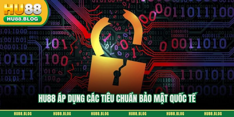 HU88 áp dụng các tiêu chuẩn bảo mật quốc tế