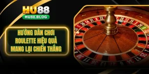 hướng dẫn chơi roulette hiệu quả