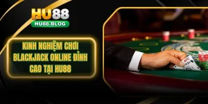 kinh nghiệm chơi blackjack online