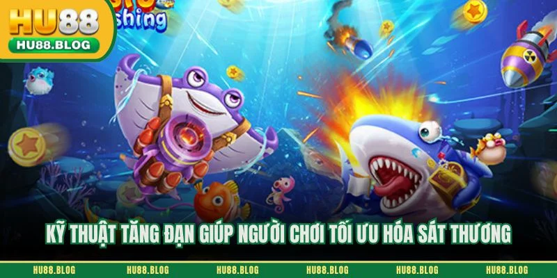 Kỹ thuật tăng đạn giúp người chơi tối ưu hóa sát thương