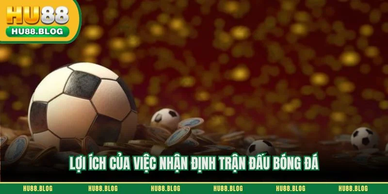 Lợi ích của việc nhận định trận đấu bóng đá