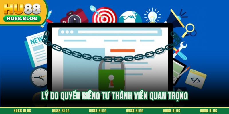 Lý do quyền riêng tư thành viên quan trọng