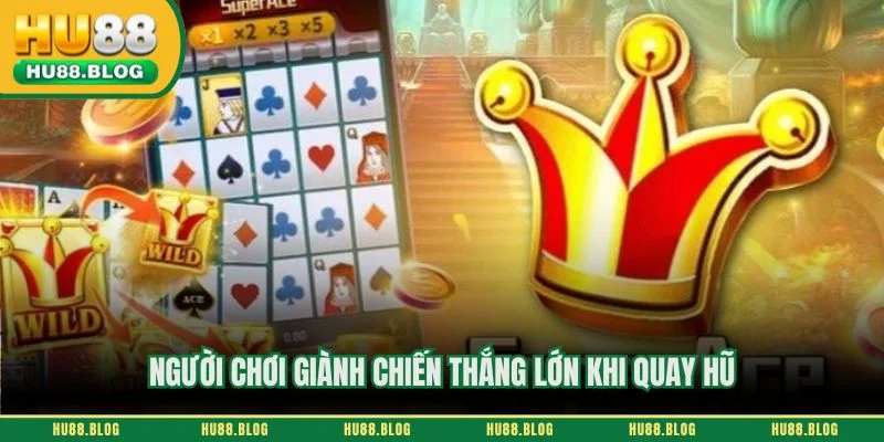 Người chơi giành chiến thắng lớn khi quay hũ