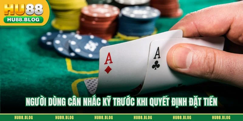 Người dùng cân nhắc kỹ trước khi quyết định đặt tiền