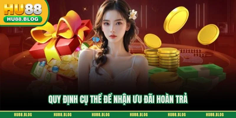Quy định cụ thể để nhận ưu đãi hoàn trả